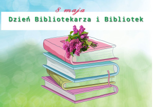 Baner z napisem "Dzień bibliotekarza i biblioteki" oraz kilka książek ułożonych jedna na drugiej. Na książkach leży bukiet bzu.