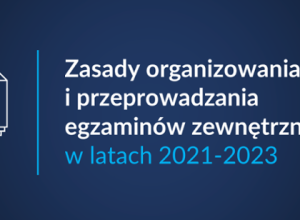 Napis Zasady organizowania i przeprowadzania egzaminów zewnętrznych w latach 2021-2023