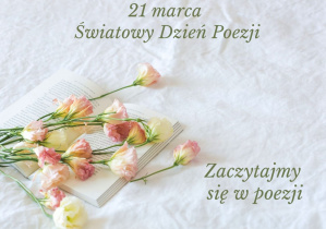 Plakat z okazji "Światowego Dnia Poezji". z napisem "Zaczytajmy się w poezji" obok napisu otwarta książka a na niej cięte róże chińskie.